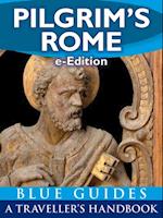 Pilgrim's Rome: A Blue Guide Travel Monograph : Handbook to the wonders of Christian Rome (e-Edition)