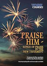Praise Him: Songs of Praise in the New Testament