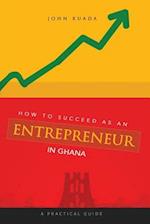 How to Succeed as an Entrepreneur in Ghana