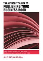 Authority Guide to Publishing Your Business Book