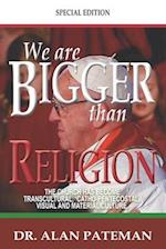 We are Bigger than Religion 