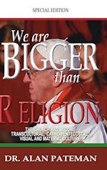 We are Bigger than Religion