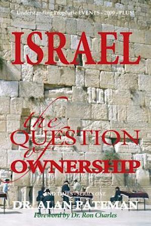 Israel, the Question of Ownership, Understanding Prophetic Events-2000-Plus!