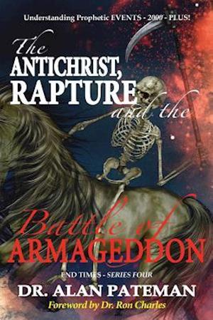 The Antichrist, Rapture and the Battle of Armageddon, Understanding Prophetic Events-2000-Plus!