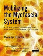 Mobilizing the Myofascial System : A clinical guide to assessment and treatment of myofascial dysfunctions