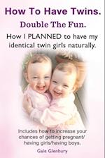 How to Have Twins. Double the Fun. How I Planned to Have My Identical Twin Girls Naturally. Chances of Having Twins. How to Get Twins Naturally.