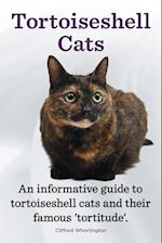 Tortoiseshell Cats. an Informative Guide to Tortoiseshell Cats and Their Famous 'Tortitude'.