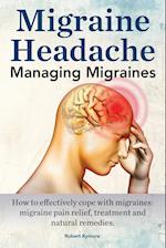 Migraine Headache. Managing Migraines. How to Effectively Cope with Migraines