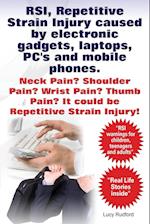 RSI, Repetitive Strain Injury Caused by Electronic Gadgets, Laptops, PC's and Mobile Phones. Neck Pain? Shoulder Pain? Wrist Pain? Thumb Pain? It Coul
