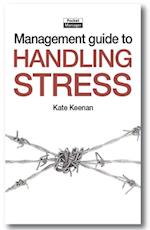 The Management Guide to Handling Stress : Taking Charge of Yourself by Mastering Your Stress