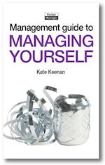 The Management Guide to Managing Yourself : Achieving Success by Feeling Good about Yourself