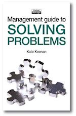The Management Guide to Solving Problems : Resolving Issues to Reach Your Goals
