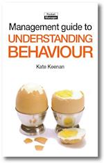 The Management Guide to Understanding Behaviour : Shedding Light on How and Why People Behave as They Do