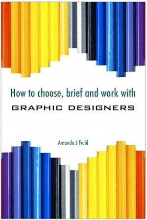 How to Choose, Brief and Work with Graphic Designers