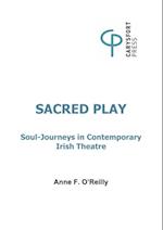 Sacred Play : Soul-Journeys in contemporary Irish Theatre