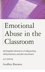 Emotional Abuse in the Classroom: The Forgotten Dimension of Safeguarding, Child Protection, and Safer Recruitment 