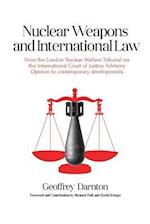 Nuclear Weapons and International Law: From the London Nuclear Warfare Tribunal via the International Court of Justice Advisory Opinion to Contemporar