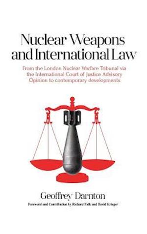 Nuclear Weapons and International Law: From the London Nuclear Warfare Tribunal via the International Court of Justice Advisory Opinion to Contemporar