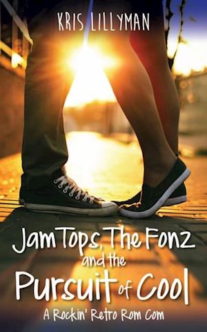 Jam Tops, The Fonz and The Pursuit of Cool : A Rockin' Retro Rom Com