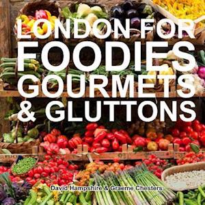London for Foodies, Gourmets & Gluttons
