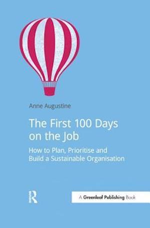 The First 100 Days on the Job: How to plan, prioritize and build a sustainable organization