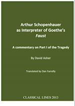 Arthur Schopenhauer as Interpreter of Goethe's Faust : A Commentary on Part I of the Tragedy