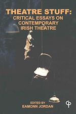 Theatre Stuff : Critical Essays on Contemporary Irish Theatre