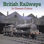 British Railways In Unseen Colour