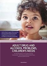 Adult Drug and Alcohol Problems, Children's Needs, Second Edition
