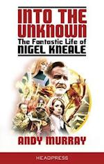 Into the Unknown: The Fantastic Life of Nigel Kneale (revised & updated) 