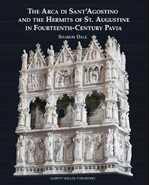 The Arca Di Sant'agostino and the Hermits of St. Augustine in Fourteenth-Century Pavia