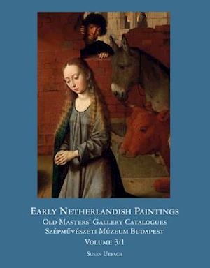 Early Netherlandish Painting Budapest. Volume I