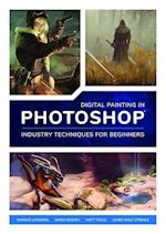 Digital Painting in Photoshop: Industry Techniques for Beginners