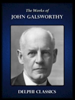 Delphi Works of John Galsworthy (Illustrated)