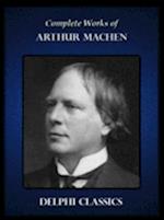 Delphi Complete Works of Arthur Machen (Illustrated)