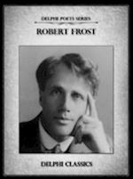 Delphi Collected Works of Robert Frost (Illustrated)