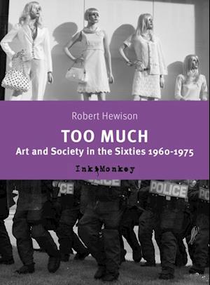 Too Much : Art and Scociety in the Sixties: 1960-75