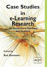 Case Studies in E-Learning Research for Researchers, Teachers and Students