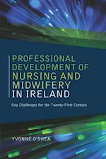 The Professional Development of Nursing and Midwifery in Ireland : Key Challenges for the Twenty-First Century