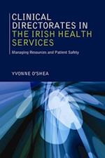 Clinical Directorates in the Irish Health Service : Managing Resources and Patient Safety
