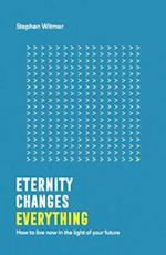 Eternity Changes Everything