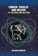 Chiron, Pholus and Nessus: To the Edge and Beyond