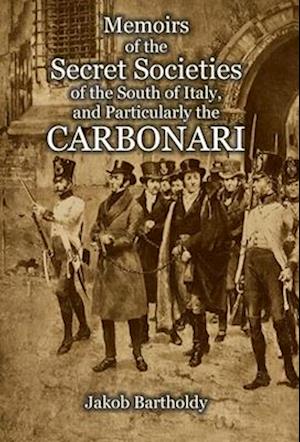 Memoirs of the Secret Societies of the South of Italy, and Particularly the Carbonari