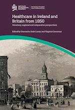 Healthcare in Ireland and Britain 1850-1970: voluntary, regional and comparative perspectives 