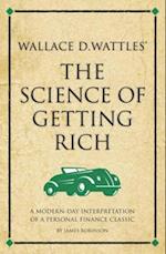 Wallace D. Wattles' The Science of Getting Rich : A modern-day interpretation of a personal finance classic
