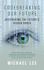 Codebreaking our future : Deciphering the future's hidden order