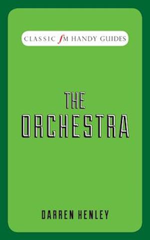 The Orchestra (Classic FM Handy Guides)