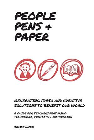 People, Pens and Paper: Fresh Ideas for Schools to Teach the Creative Process
