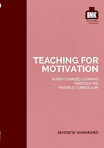 Teaching for Motivation: Super-charged learning through 'The Invisible Curriculum'