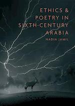 Ethics and Poetry in Sixth-Century Arabia